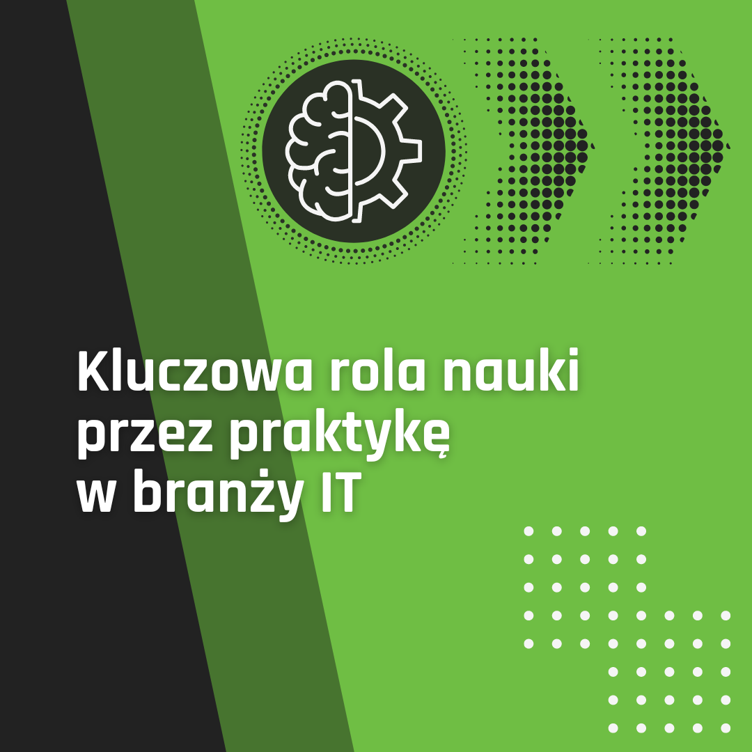 Kluczowa rola nauki przez praktykę w branży IT
